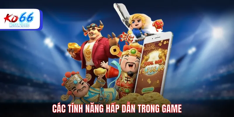 Các tính năng hấp dẫn trong game