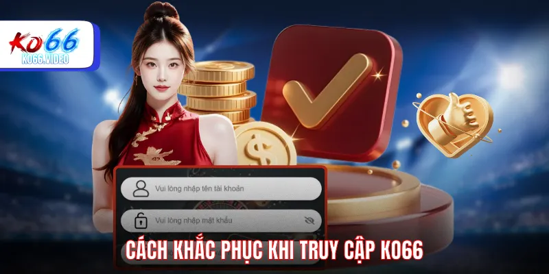 Cách khắc phục khi truy cập KO66