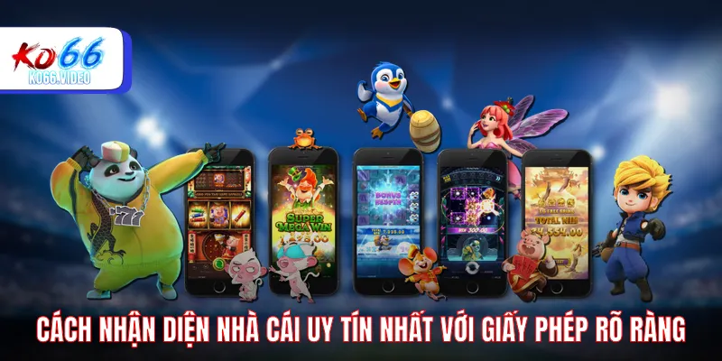 Cách nhận diện nhà cái uy tín nhất với giấy phép rõ ràng