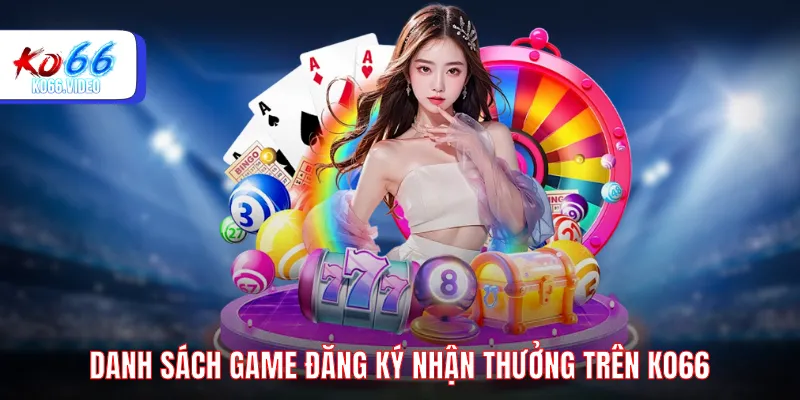 Danh sách game đăng ký nhận thưởng trên KO66