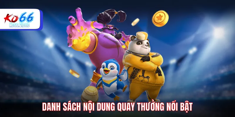 Danh sách nội dung quay thưởng nổi bật trên KO66