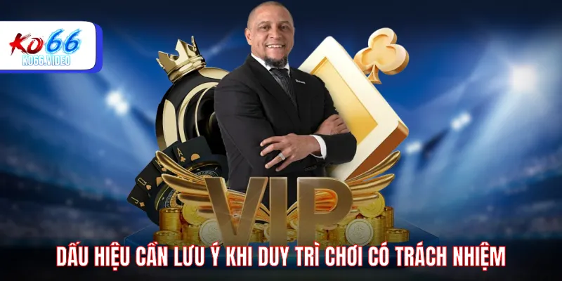Dấu hiệu cần lưu ý khi duy trì chơi có trách nhiệm