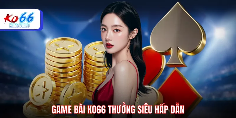Game bài KO66 thưởng siêu hấp dẫn