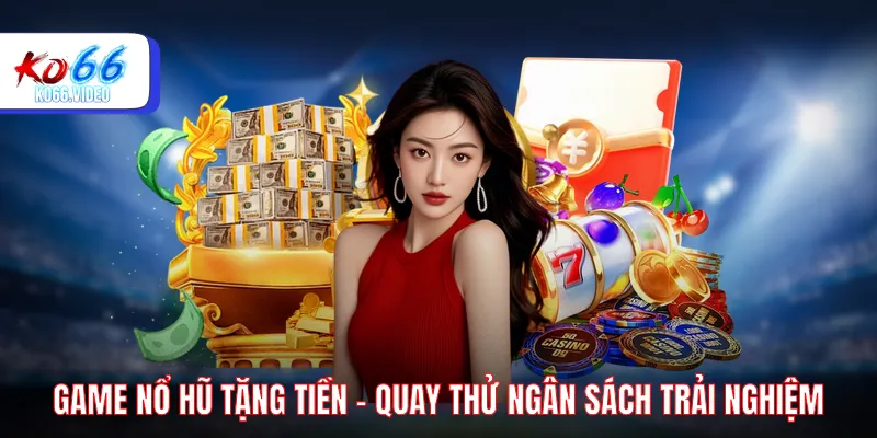 Game nổ hũ tặng tiền