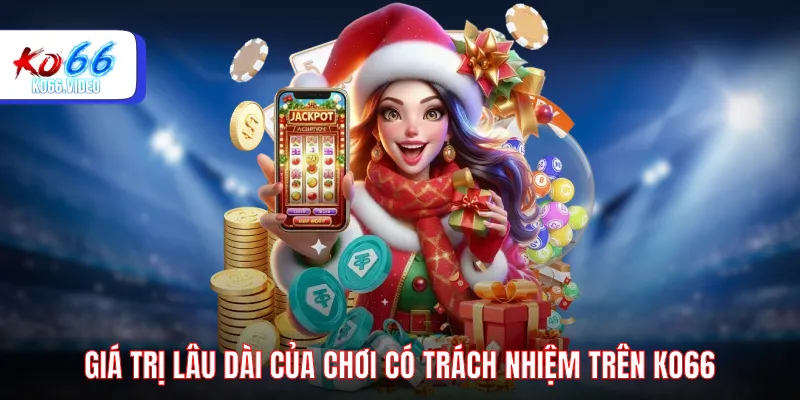 Giá trị lâu dài của chơi có trách nhiệm
