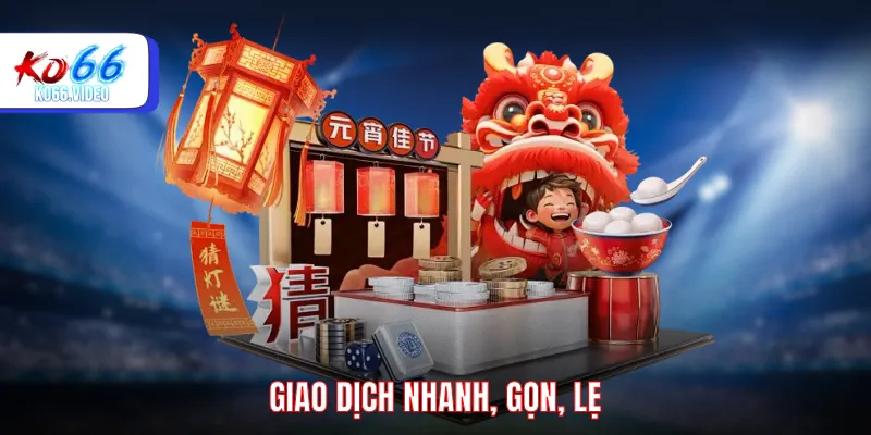 Giao dịch nhanh, gọn, lẹ