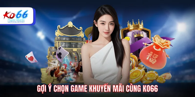 Gợi ý chọn game cùng KO66