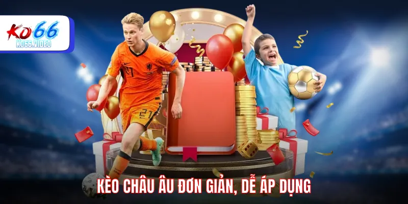 Kèo châu Âu đơn giản, dễ áp dụng