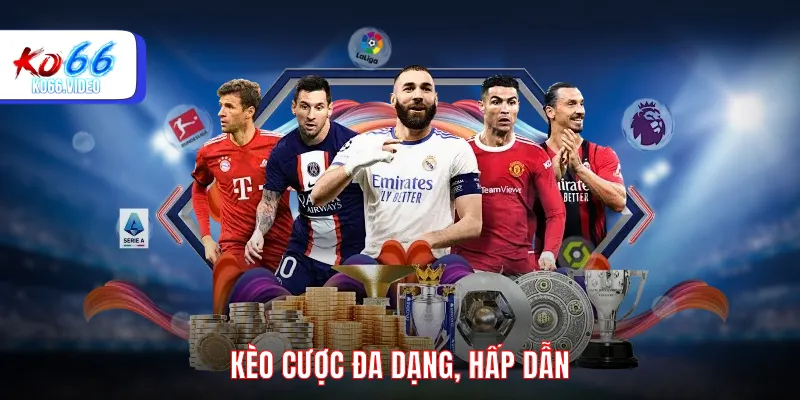 Kèo cược đa dạng, hấp dẫn