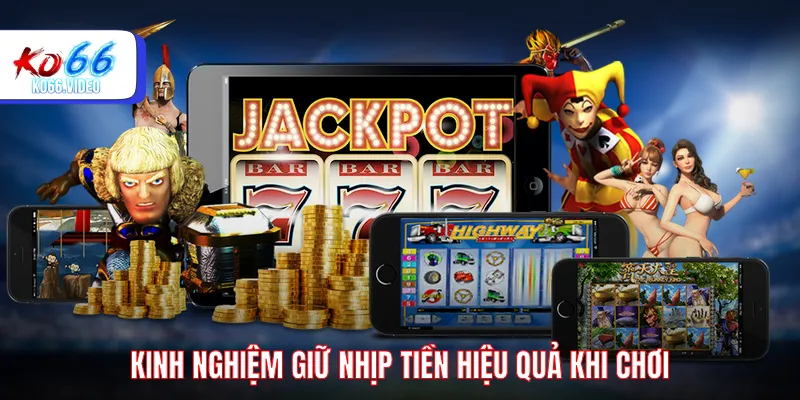 Kinh nghiệm giữ nhịp tiền hiệu quả khi chơi