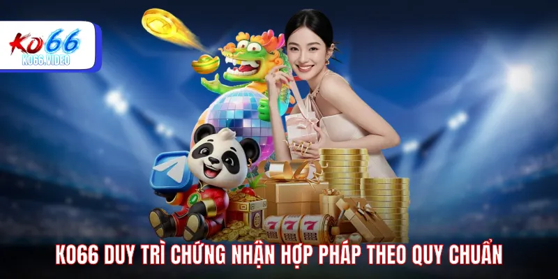 Duy trì chứng nhận hợp pháp theo quy chuẩn