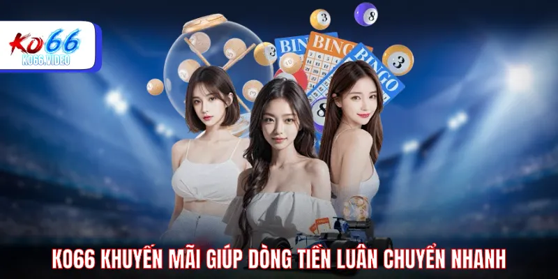 KO66 khuyến mãi giúp dòng tiền luân chuyển nhanh