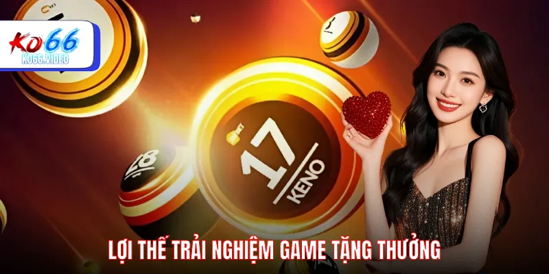 Lợi thế trải nghiệm game tặng thưởng