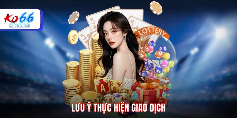 Lưu ý thực hiện giao dịch