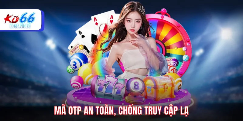 Mã OTP an toàn, chống truy cập lạ