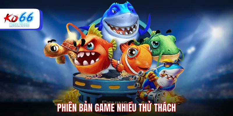 Phiên bản game nhiều thử thách