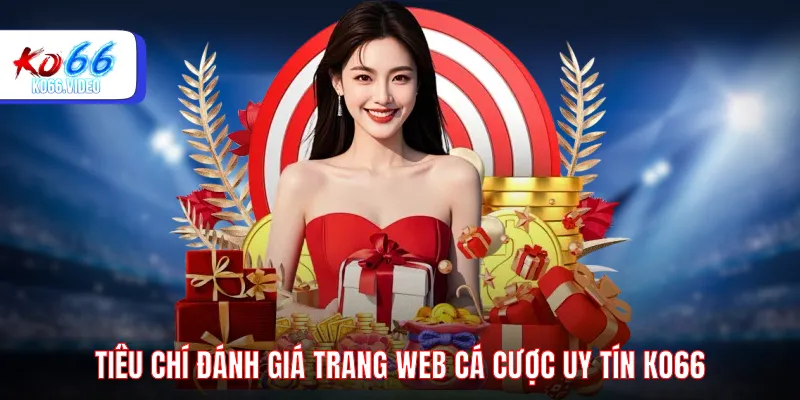 Tiêu chí đánh giá trang web cá cược uy tín KO66