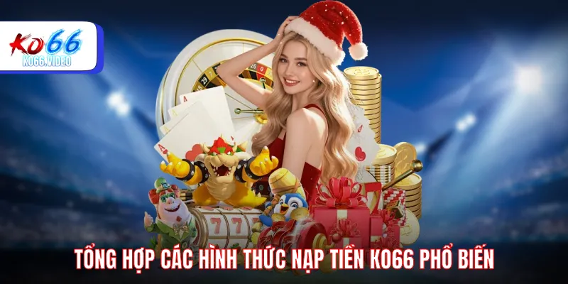 Tổng hợp các hình thức nạp tiền KO66 phổ biến