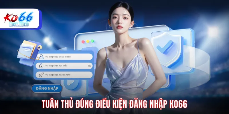 Tuân thủ đúng điều kiện đăng nhập KO66