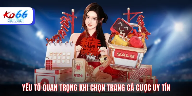 Yếu tố quan trọng khi chọn trang cá cược uy tín